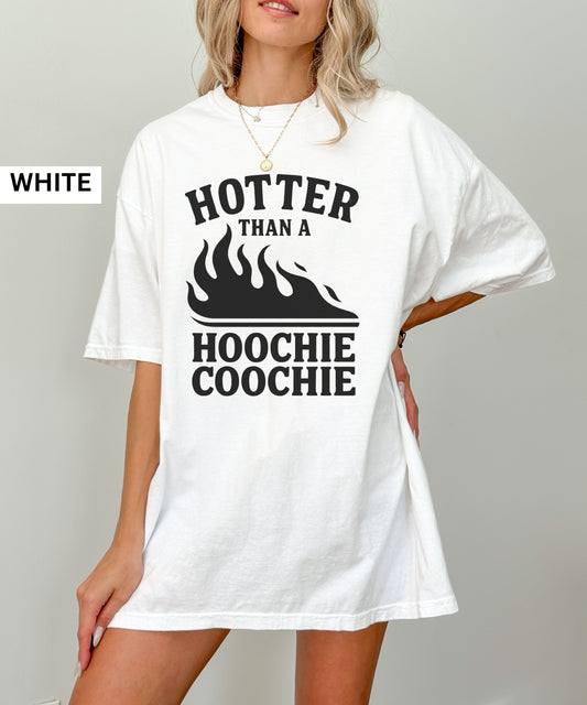 Hotter Than a Hoochie Coochie Tee Summer Comfort Colorsยฎ