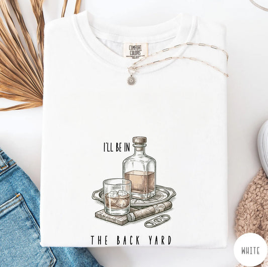 Comfort Colors® “I’ll Be in the Backyard” shirt