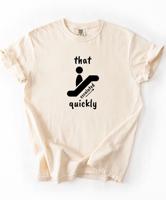 That escalated Quickly Minimalist T shirt