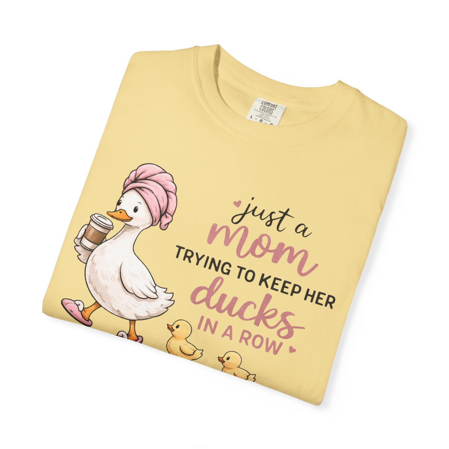 Comfort Colors "Just a Mom Trying to Keep Her Ducks in a Row" shirt