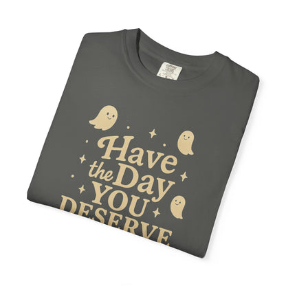 pepper t-shirt with Halloween-themed design and text that says "have the day you deserve" on a white background