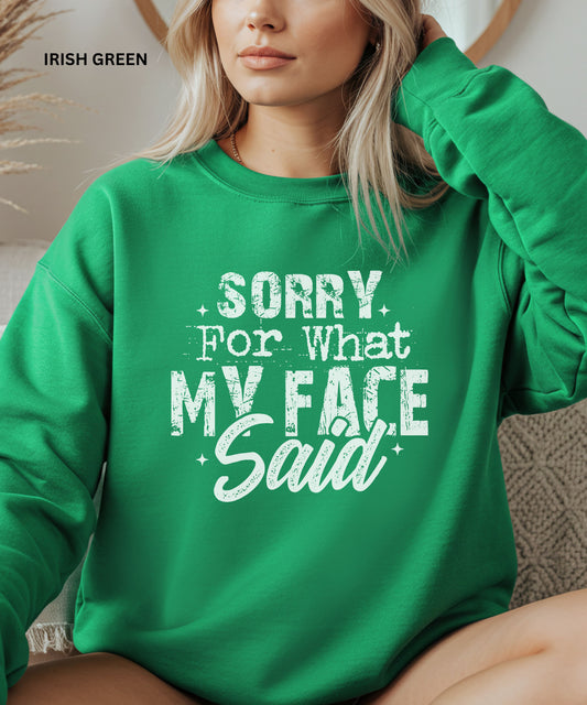 Sorry For What My Face Said Sweatshirt