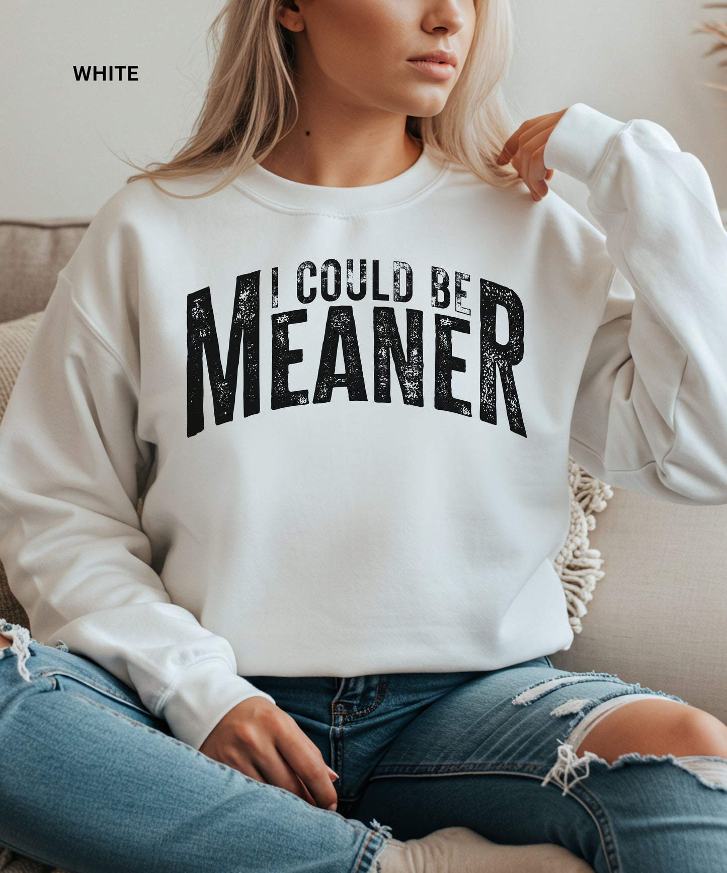 I Could Be Meaner Sweatshirt