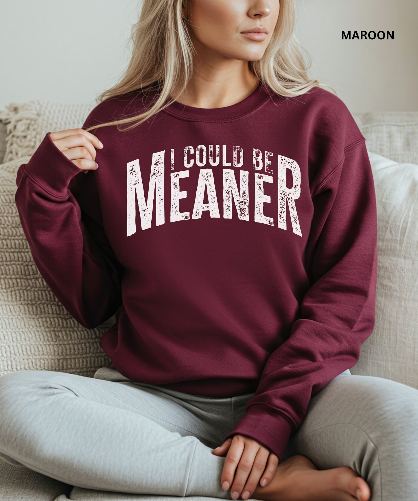 I Could Be Meaner Sweatshirt