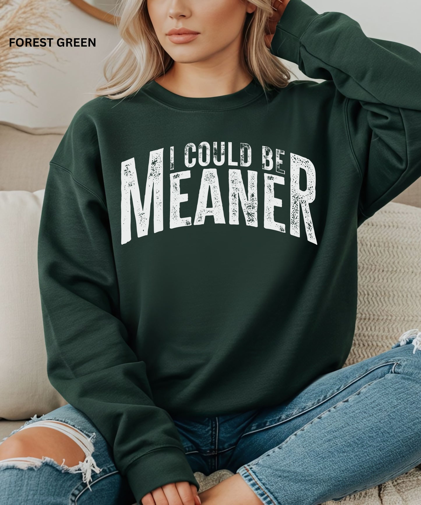 I Could Be Meaner Sweatshirt
