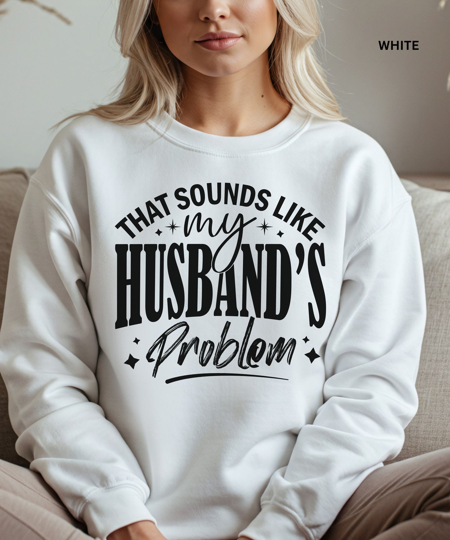 That Sounds Like My Husband’s Problem Sweatshirt