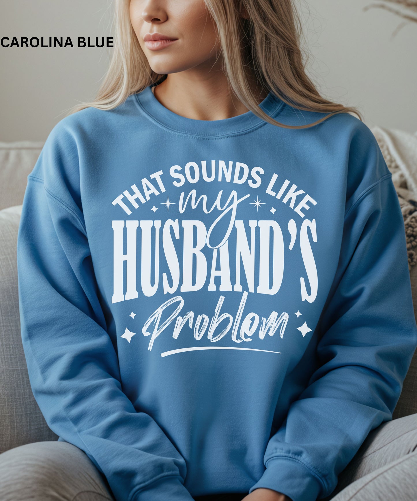 That Sounds Like My Husband’s Problem Sweatshirt
