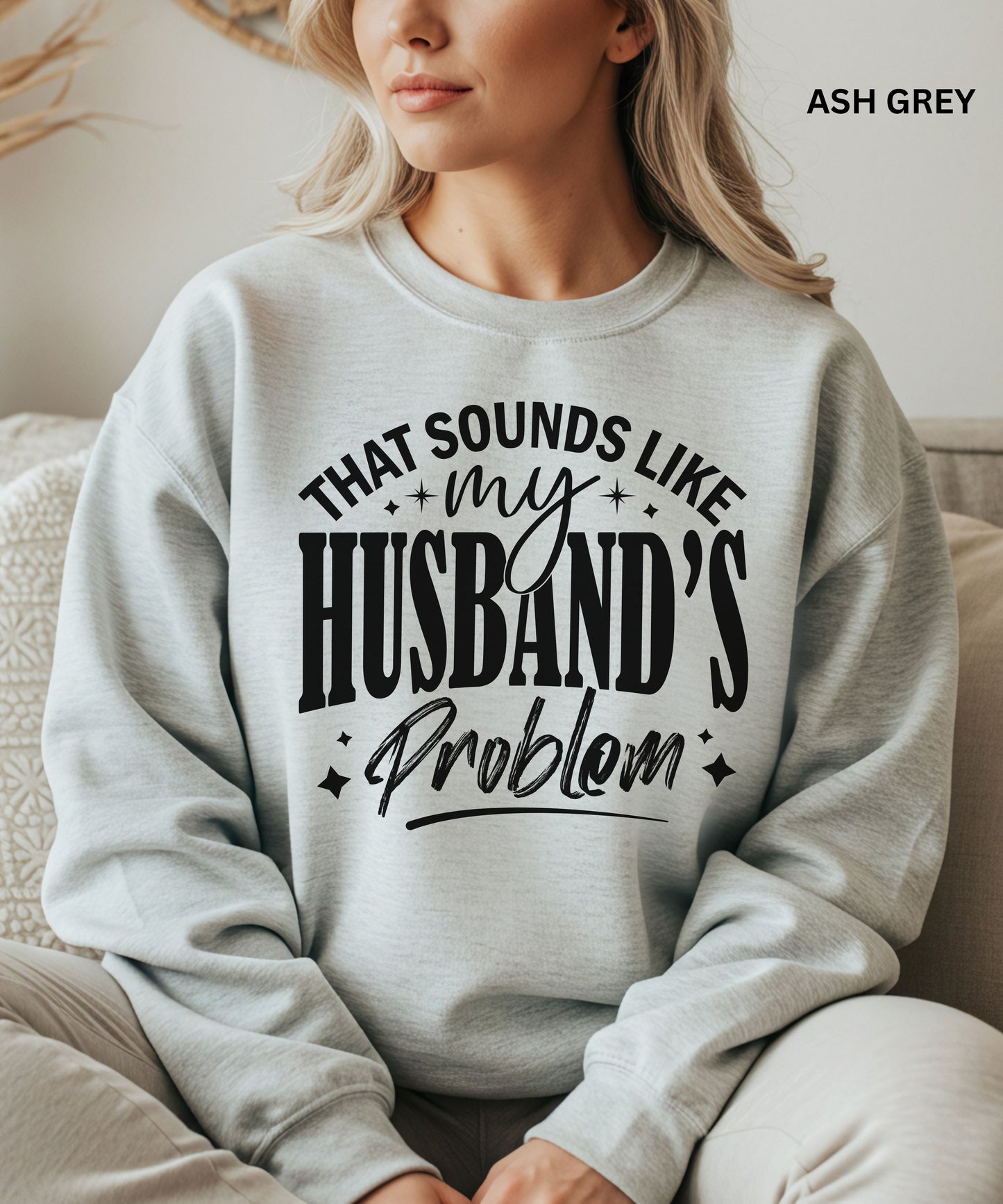 That Sounds Like My Husband’s Problem Sweatshirt