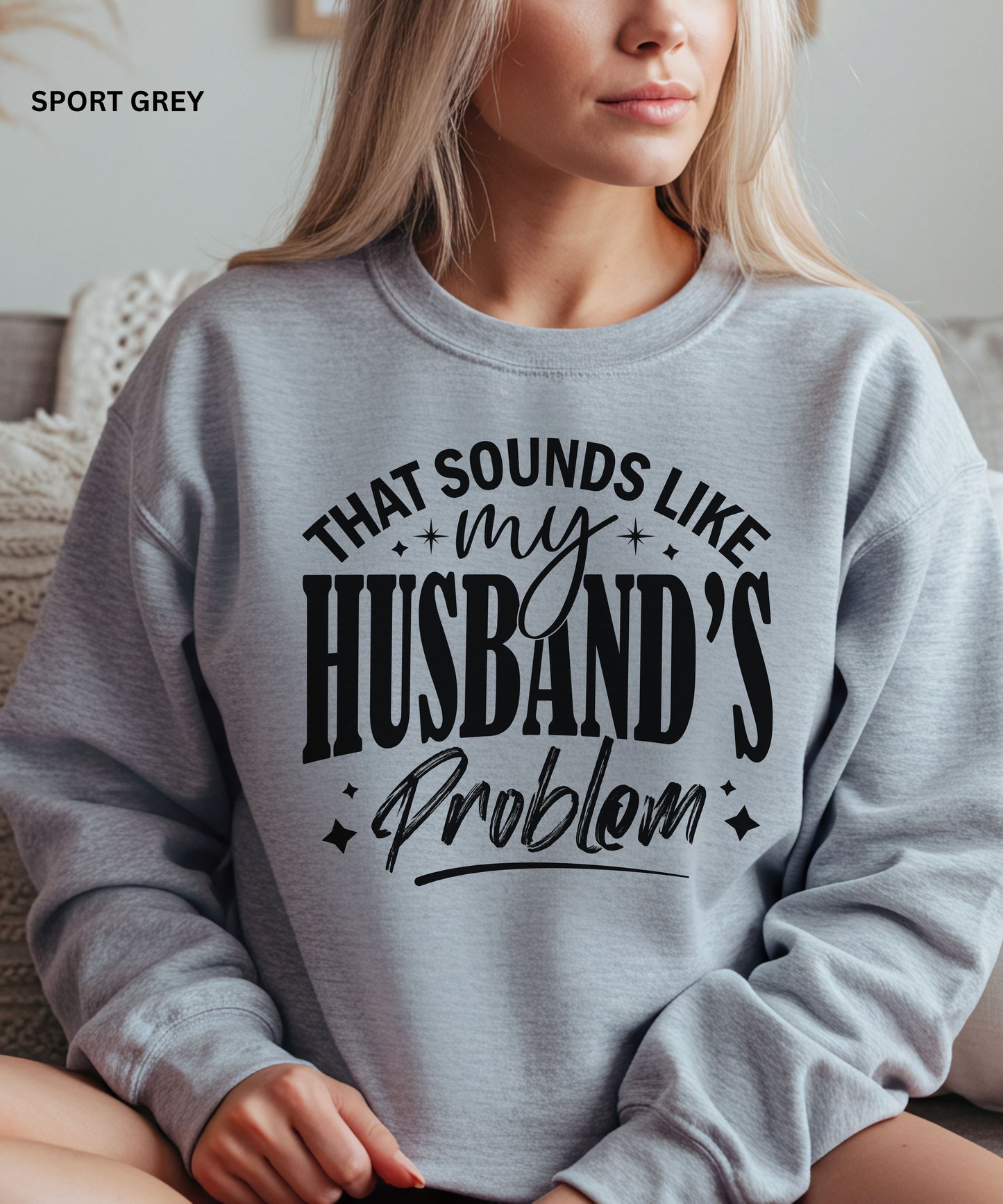 That Sounds Like My Husband’s Problem Sweatshirt