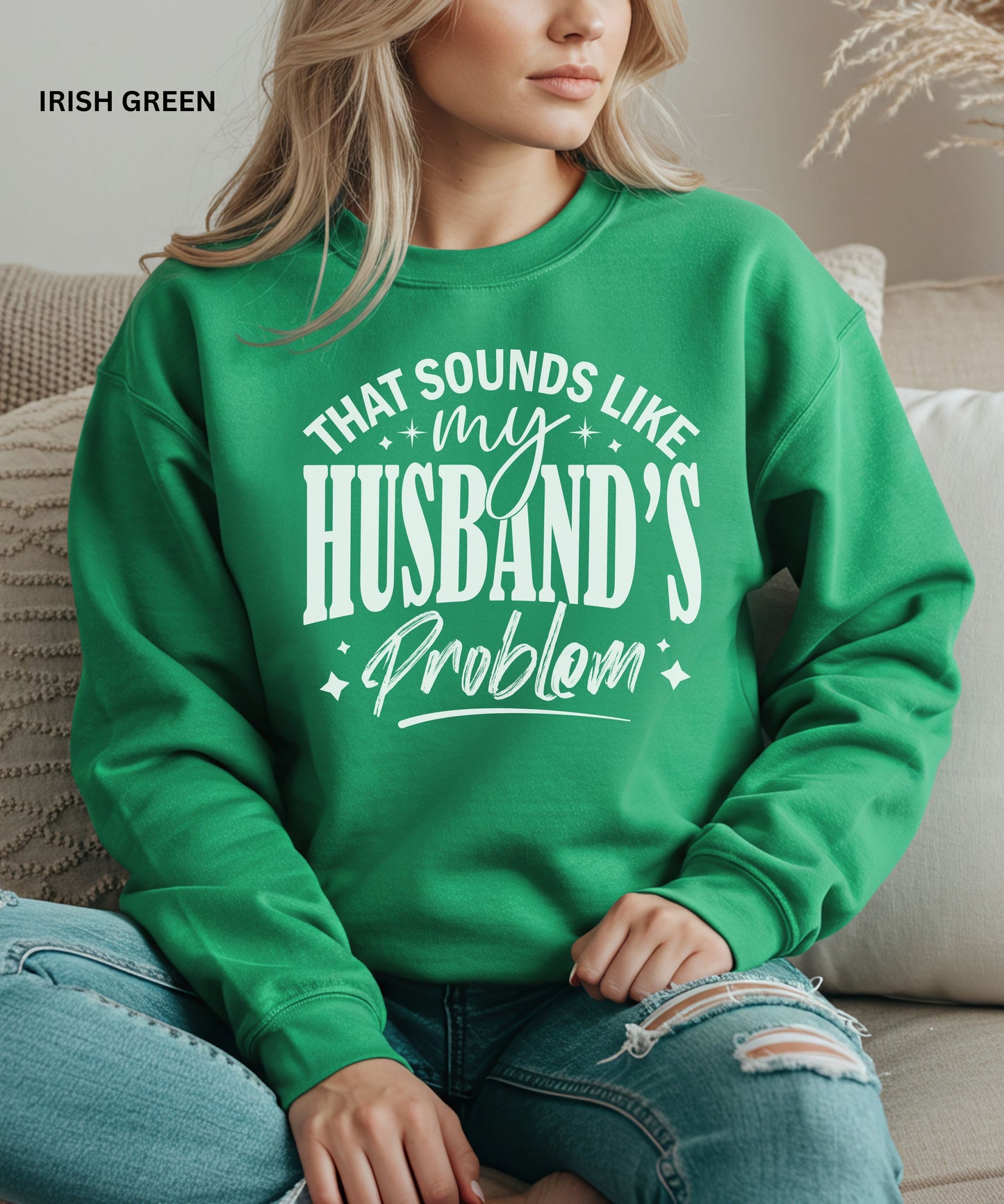 That Sounds Like My Husband’s Problem Sweatshirt