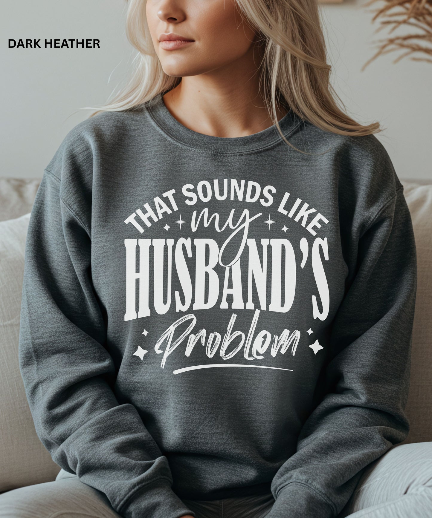 That Sounds Like My Husband’s Problem Sweatshirt