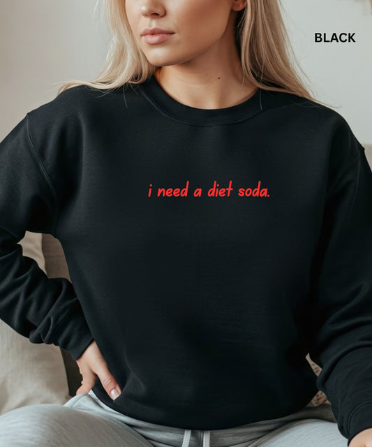 I Need a Diet Soda Sweatshirt