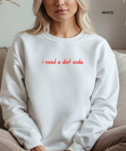 I Need a Diet Soda Sweatshirt