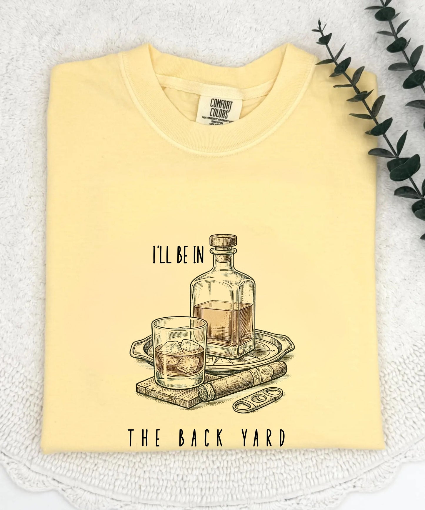 Comfort Colors® “I’ll Be in the Backyard” shirt