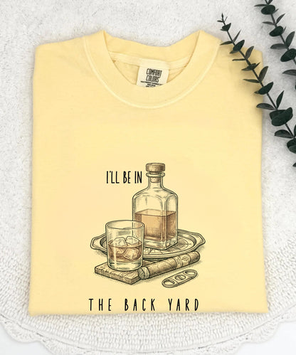 Comfort Colors® “I’ll Be in the Backyard” shirt