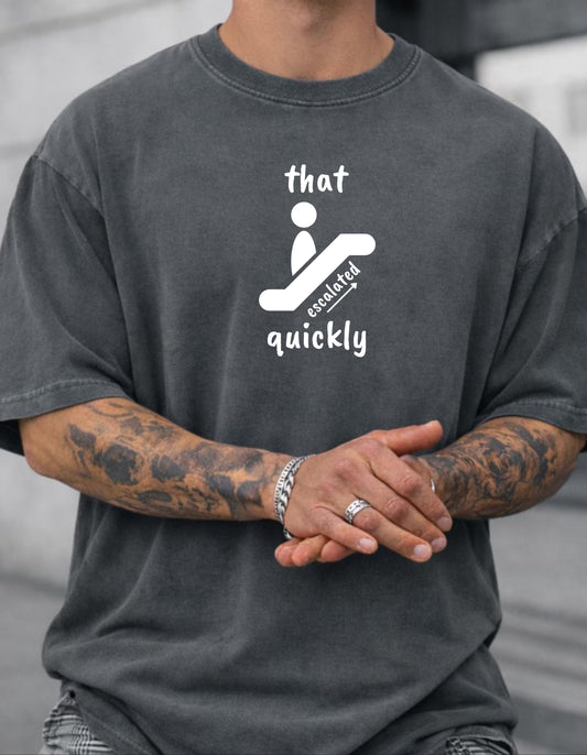 That escalated Quickly Minimalist T shirt