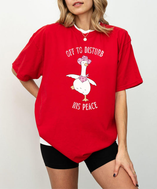 Off to Disturb His Peace silly goose graphic tee in Red — funny meme t-shirt, Comfort Colors 1717
