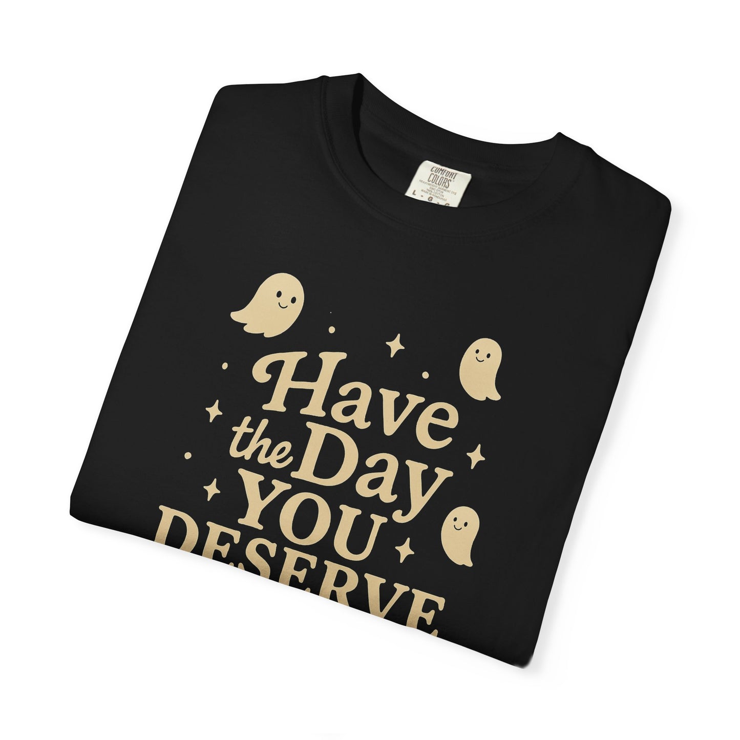 Black t-shirt with Halloween-themed design and text that says "have the day you deserve" on a white background