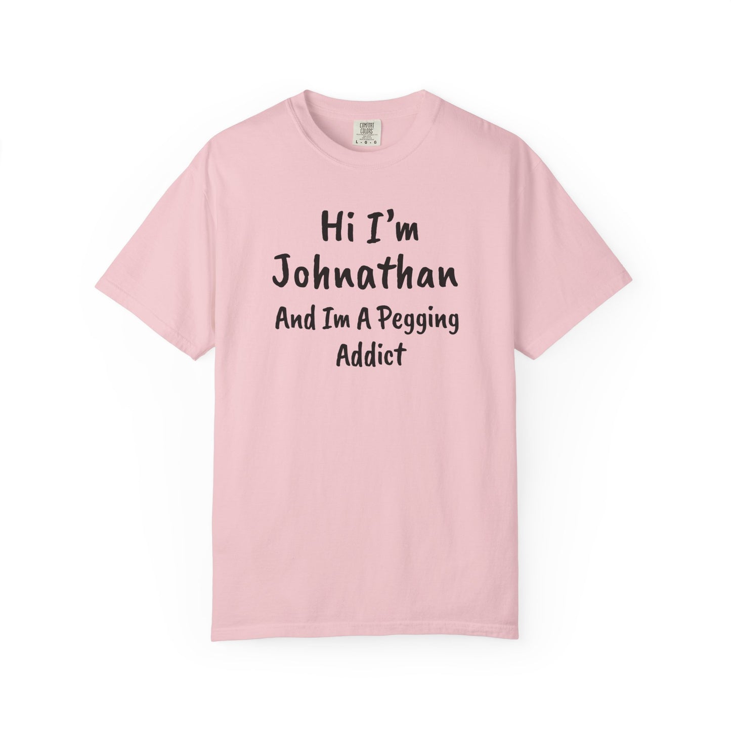 Blossom garment-dyed heavyweight t-shirt with personalized 'Hi I'm [Name] And I'm A Pegging Addict' graphic in handwritten-style font, centered on chest