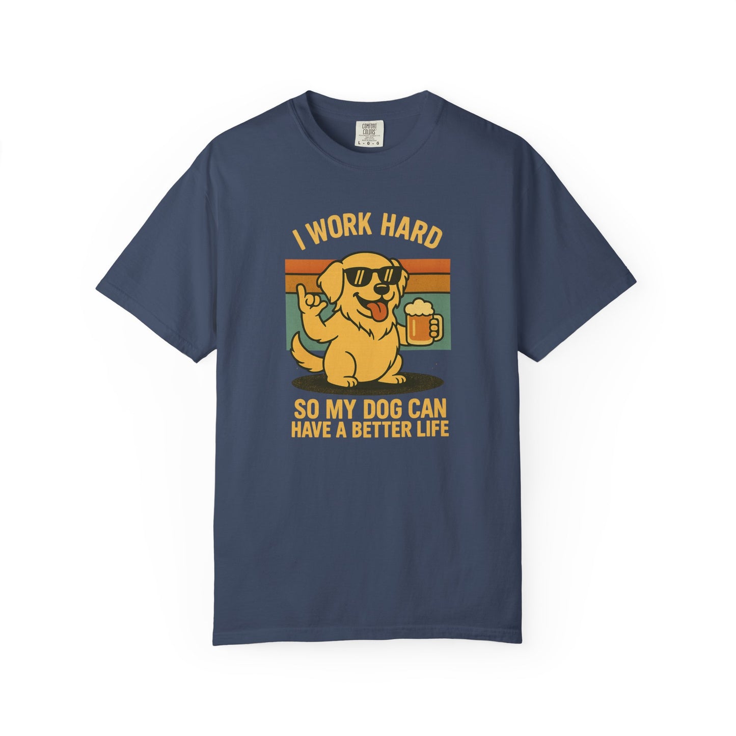 Navy blue t-shirt with a graphic of a dog holding a beer and text"i work hard so my dog can have a better life "on a white background