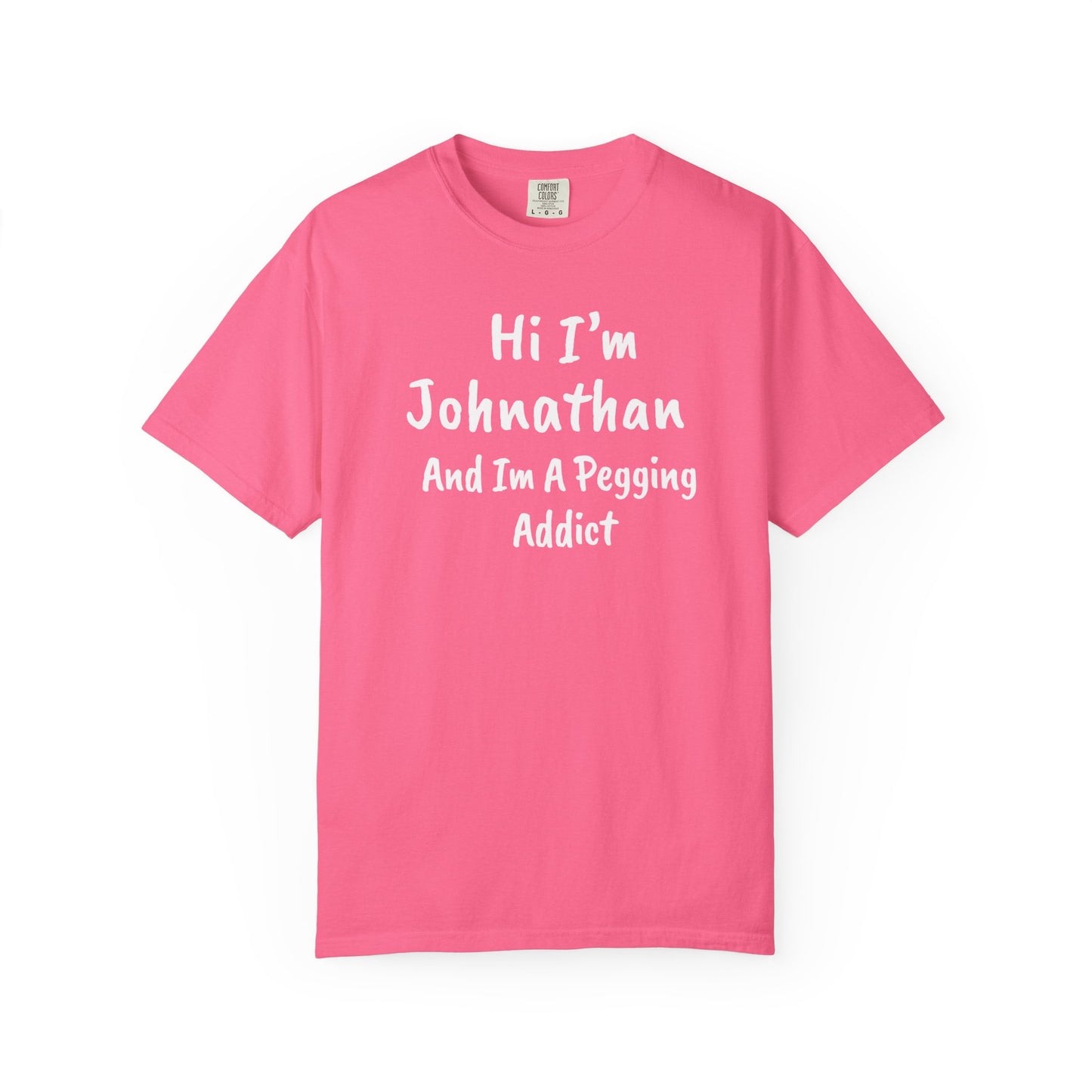 Crunchberry garment-dyed heavyweight t-shirt with personalized 'Hi I'm [Name] And I'm A Pegging Addict' graphic in handwritten-style font, centered on chest